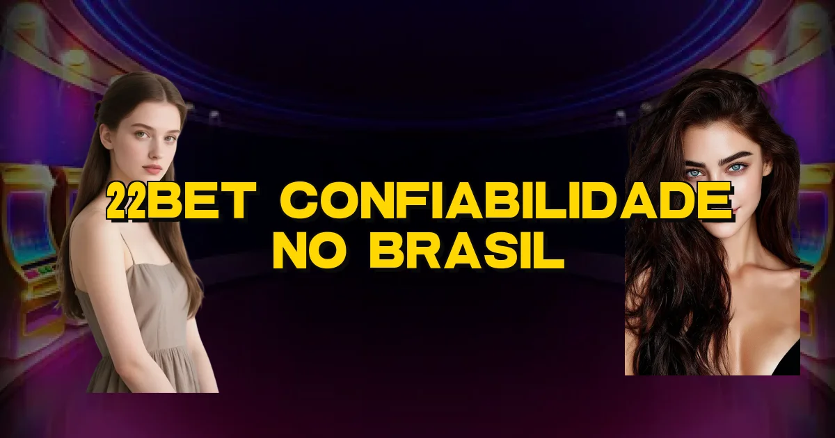 22Bet Confiabilidade No Brasil Oficial