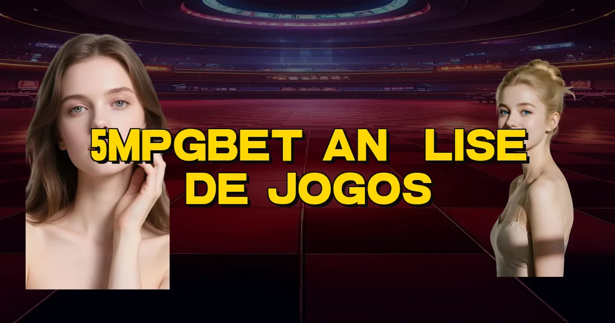 5Mpgbet Análise De Jogos Oficial
