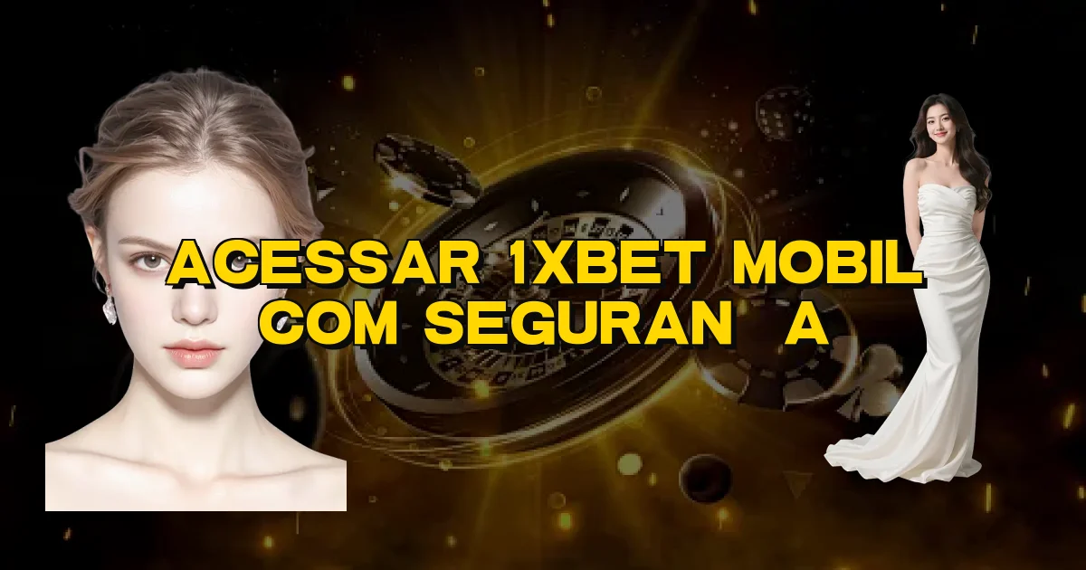 Acessar 1Xbet Mobil Com Segurança Oficial