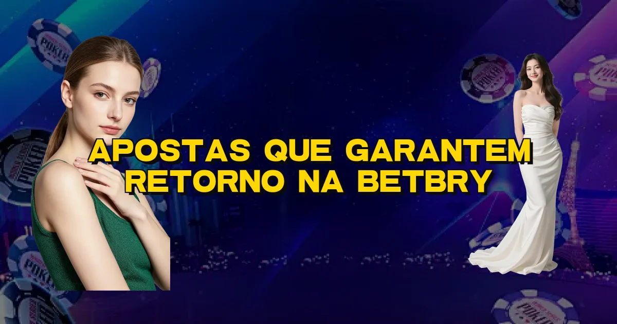 Apostas Que Garantem Retorno Na Betbry Oficial