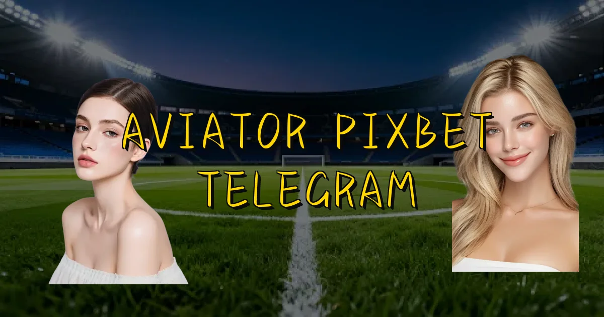 Aviator Pixbet Telegram Oficial