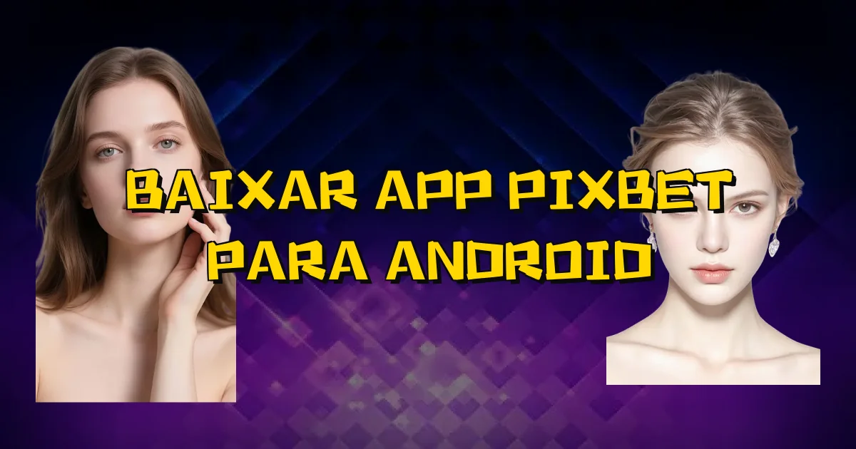Baixar App Pixbet Para Android Oficial