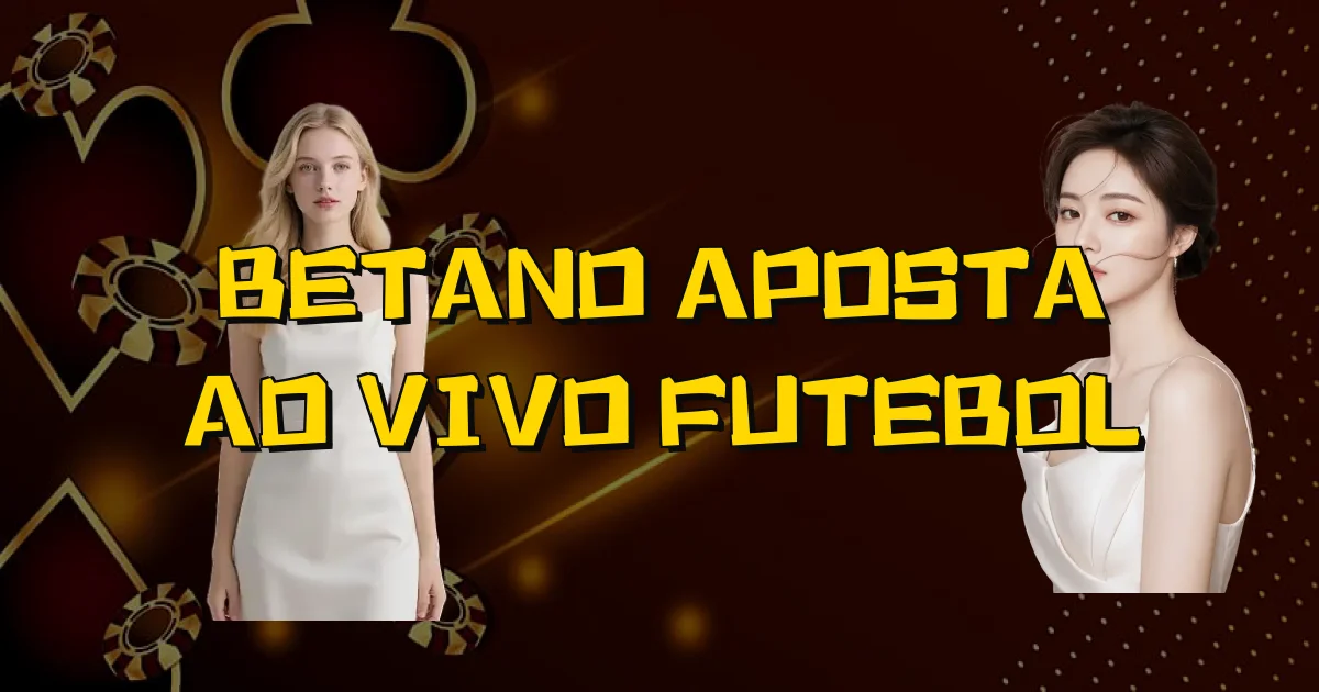 Betano Aposta Ao Vivo Futebol Oficial