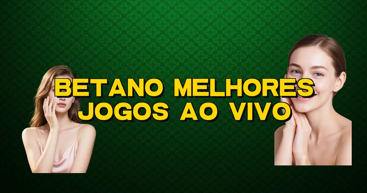 Betano Melhores Jogos Ao Vivo Oficial