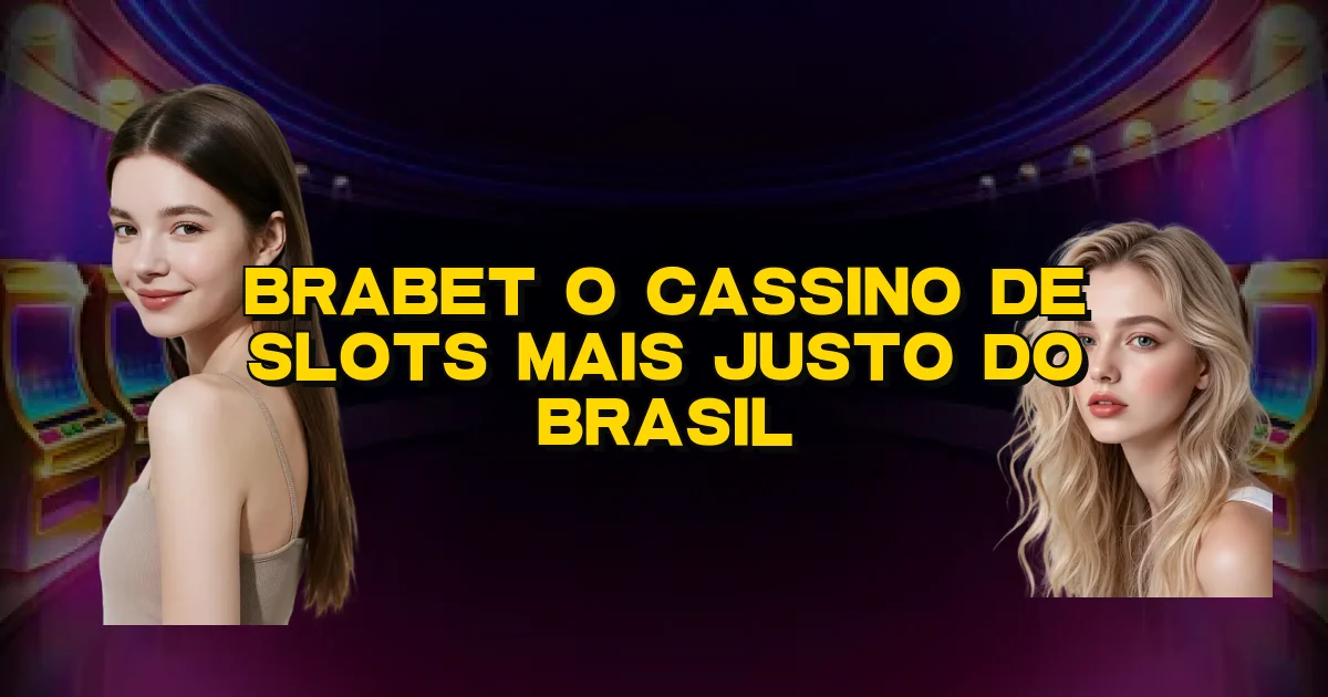 Brabet O Cassino De Slots Mais Justo Do Brasil Oficial