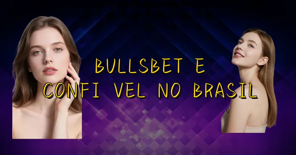 Bullsbet E Confiável No Brasil Oficial
