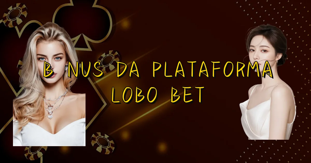 Bônus Da Plataforma Lobo Bet Oficial