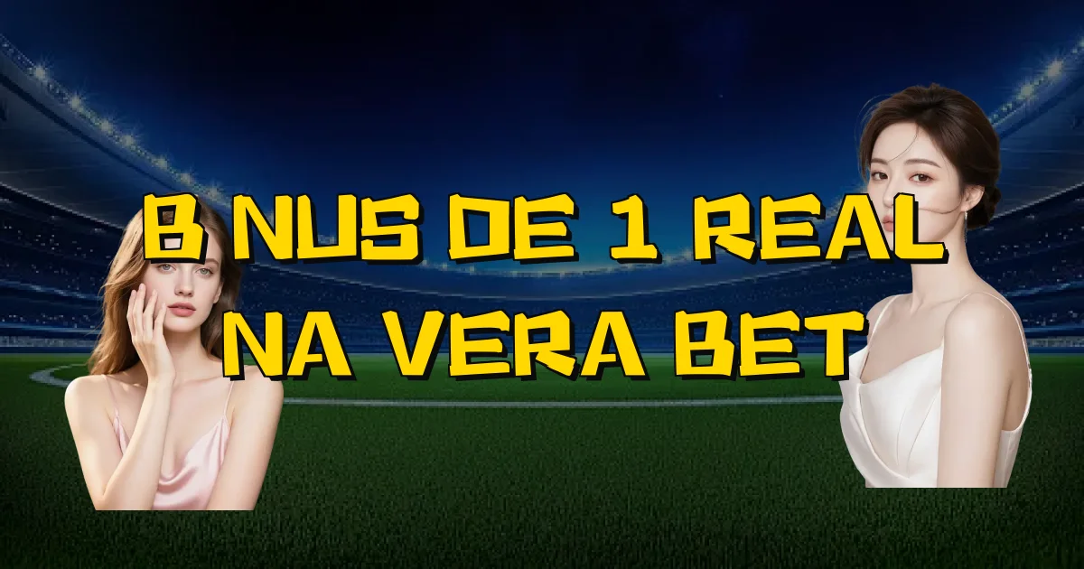 Bônus De 1 Real Na Vera Bet Oficial