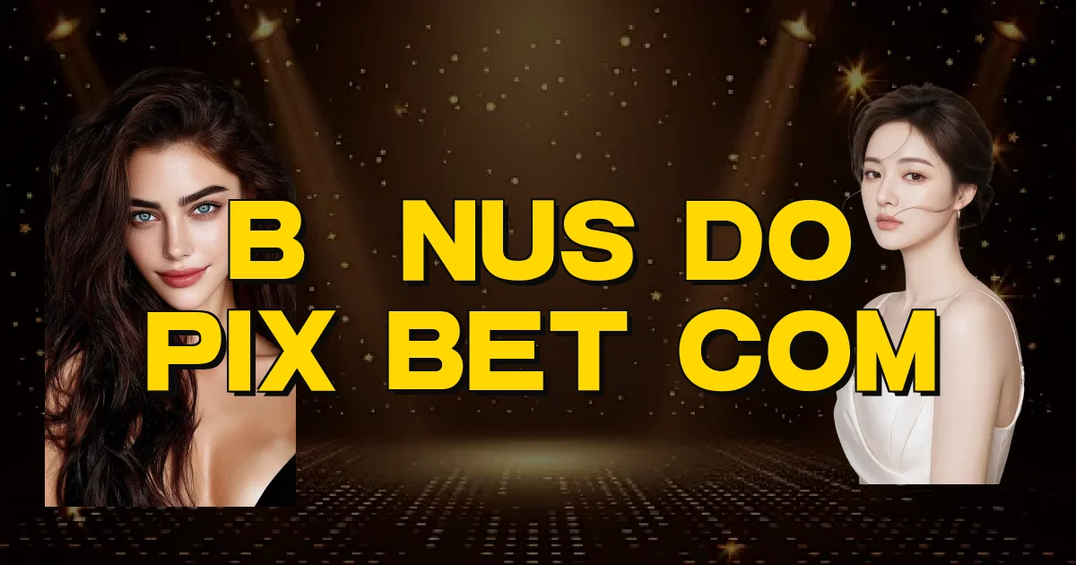 Bônus Do Pix Bet Com Oficial