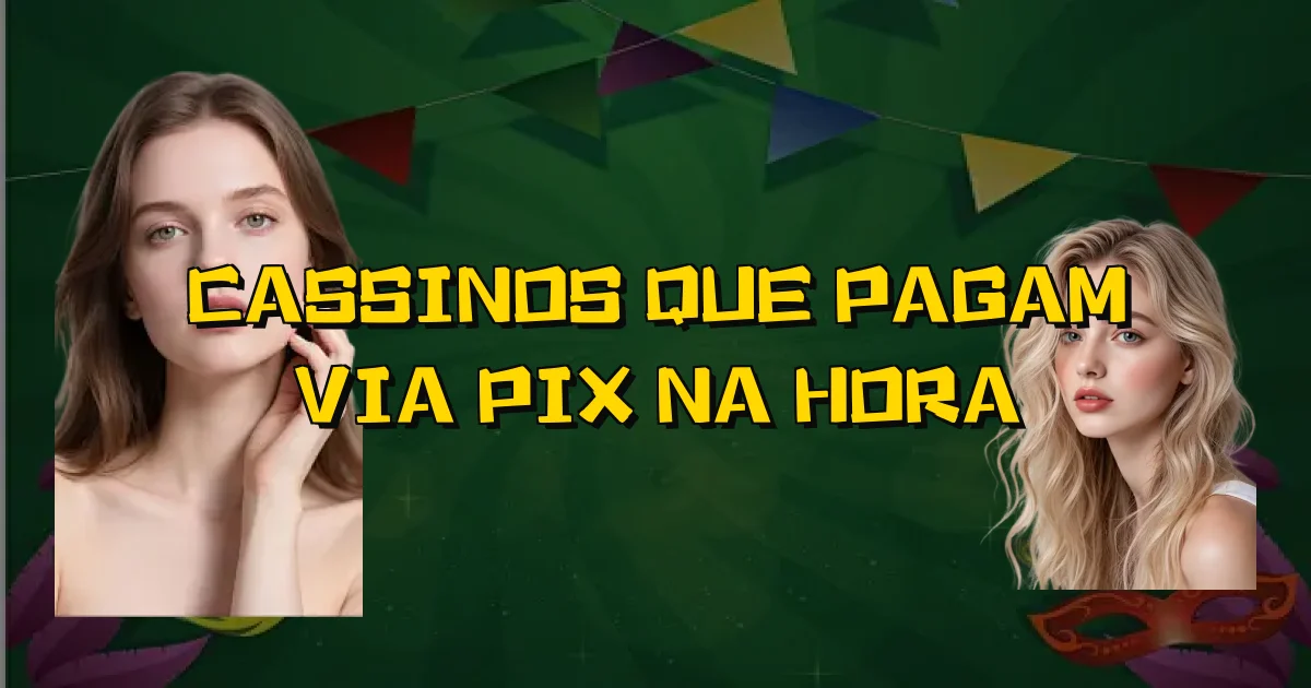 Cassinos Que Pagam Via Pix Na Hora Oficial