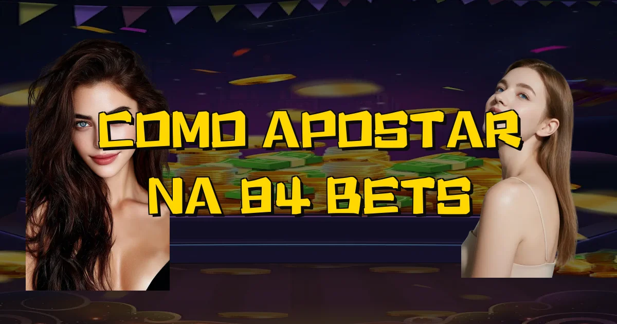 Como Apostar Na 84 Bets Oficial