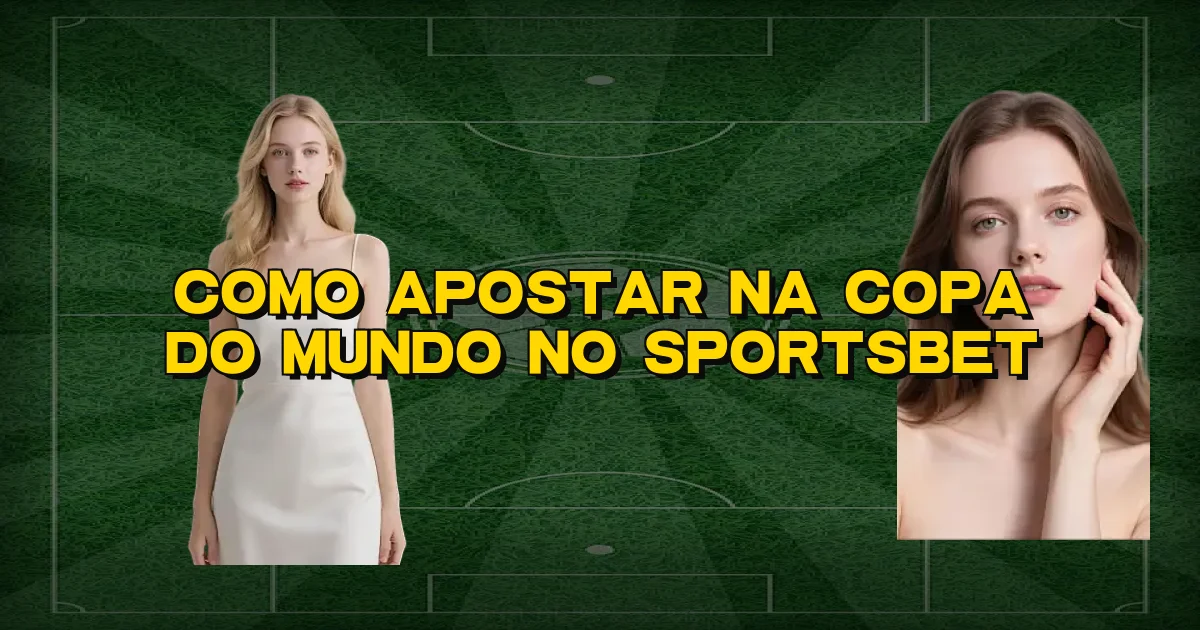 Como Apostar Na Copa Do Mundo No Sportsbet Oficial