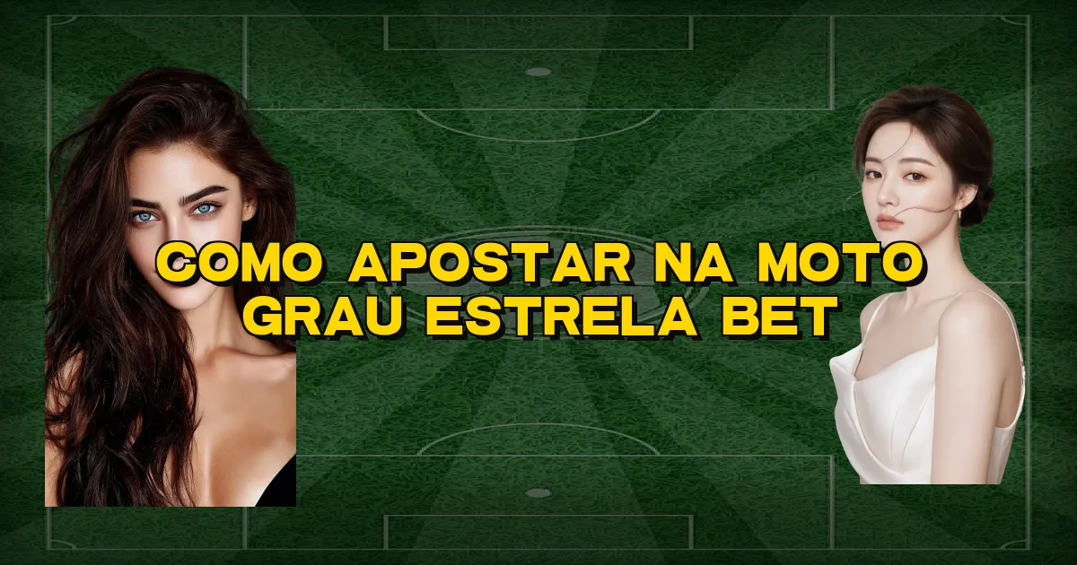Como Apostar Na Moto Grau Estrela Bet Oficial