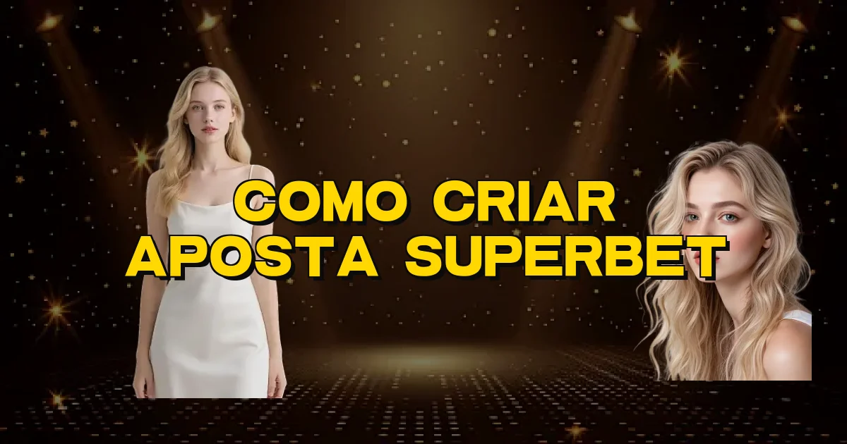 Como Criar Aposta Superbet Oficial
