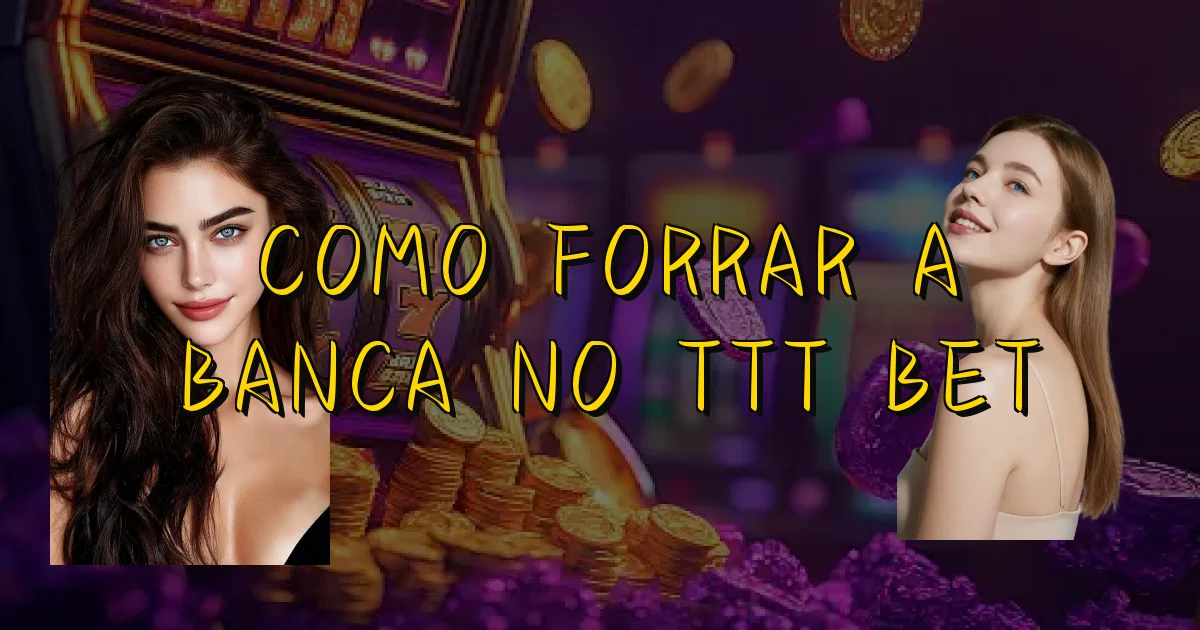 Como Forrar A Banca No Ttt Bet Oficial