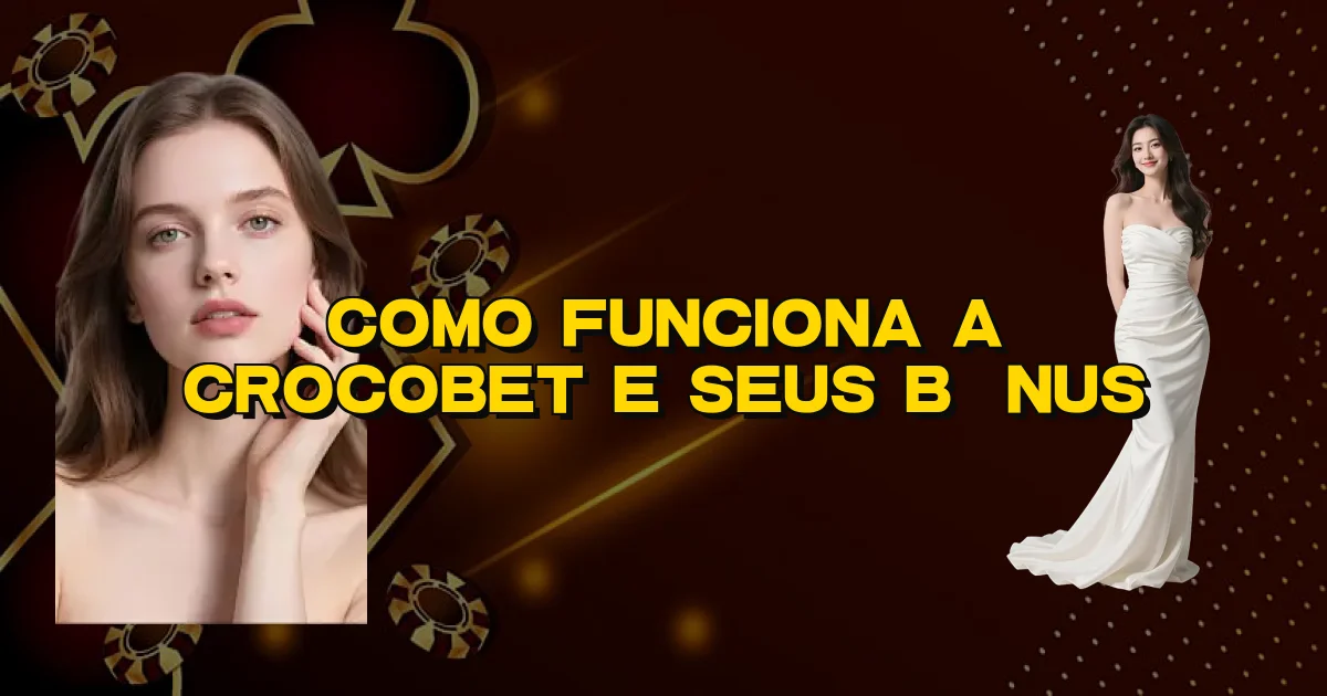 Como Funciona A Crocobet E Seus Bônus Oficial
