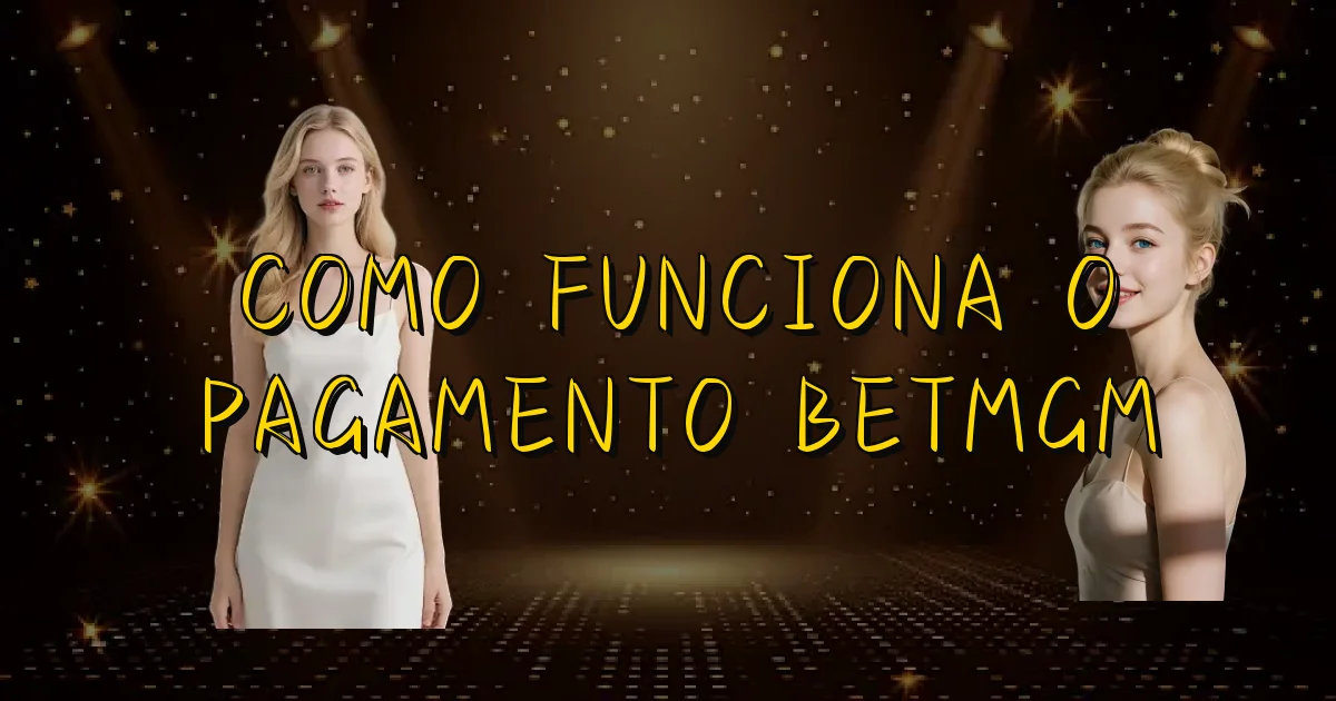 Como Funciona O Pagamento Betmgm Oficial
