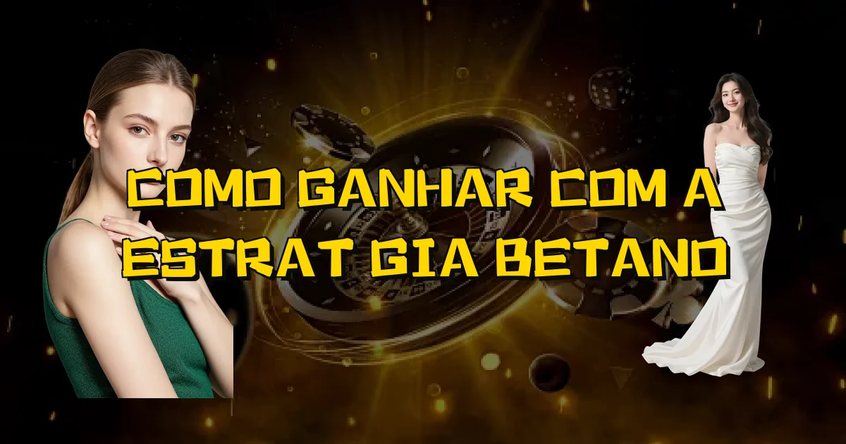 Como Ganhar Com A Estratégia Betano Oficial