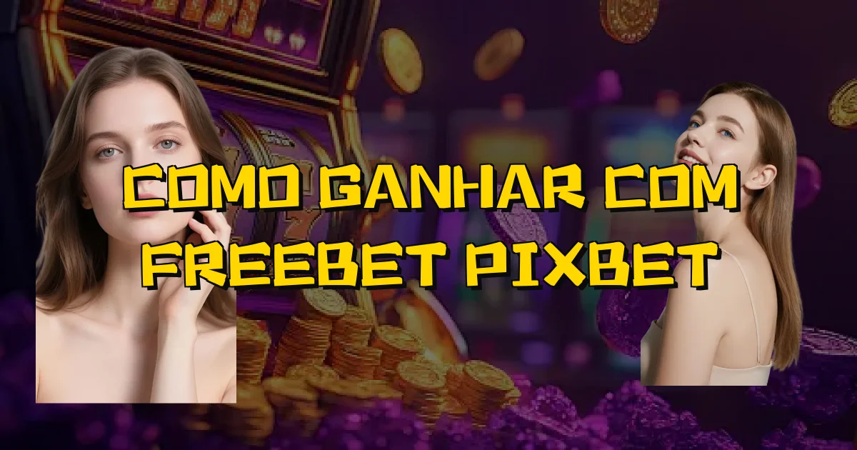 Como Ganhar Com Freebet Pixbet Oficial