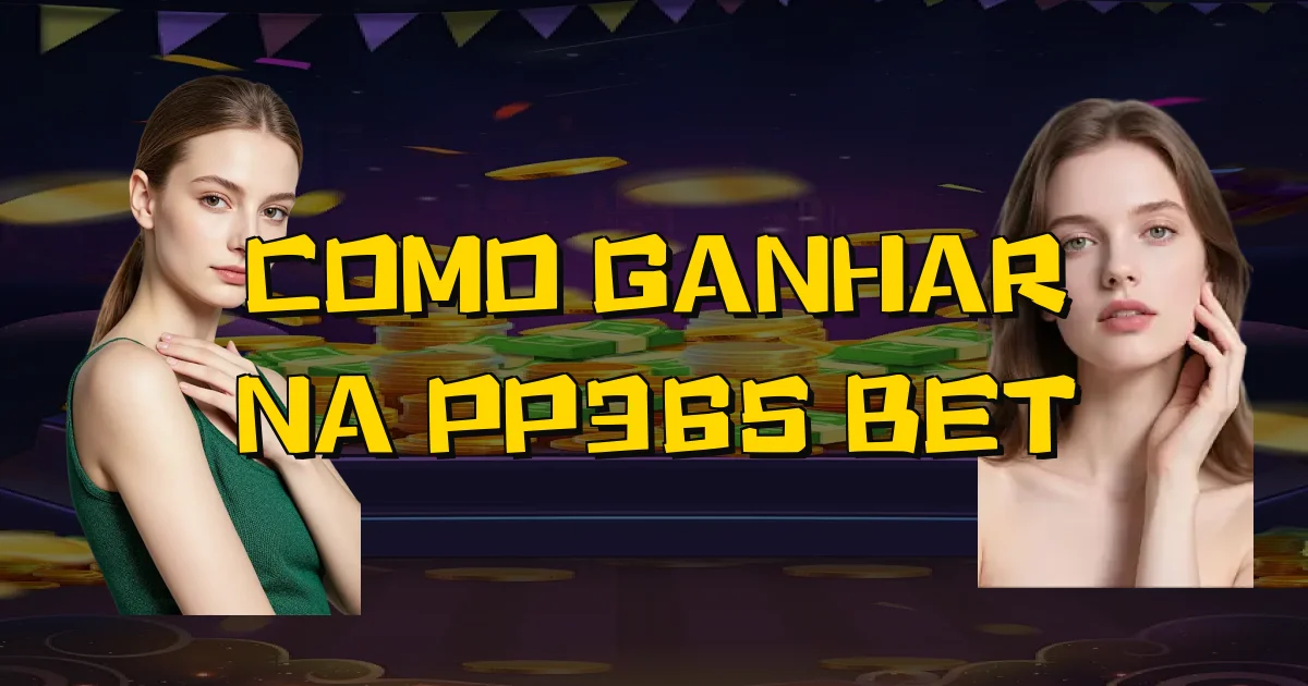 Como Ganhar Na Pp365 Bet Oficial