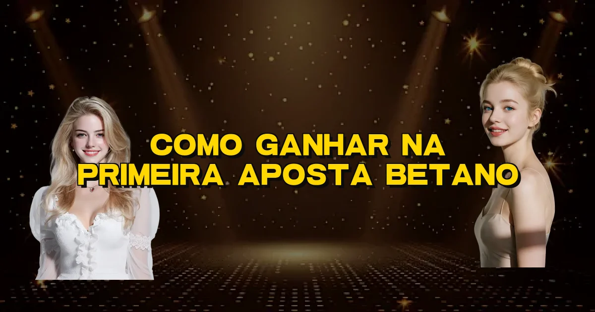 Como Ganhar Na Primeira Aposta Betano Oficial