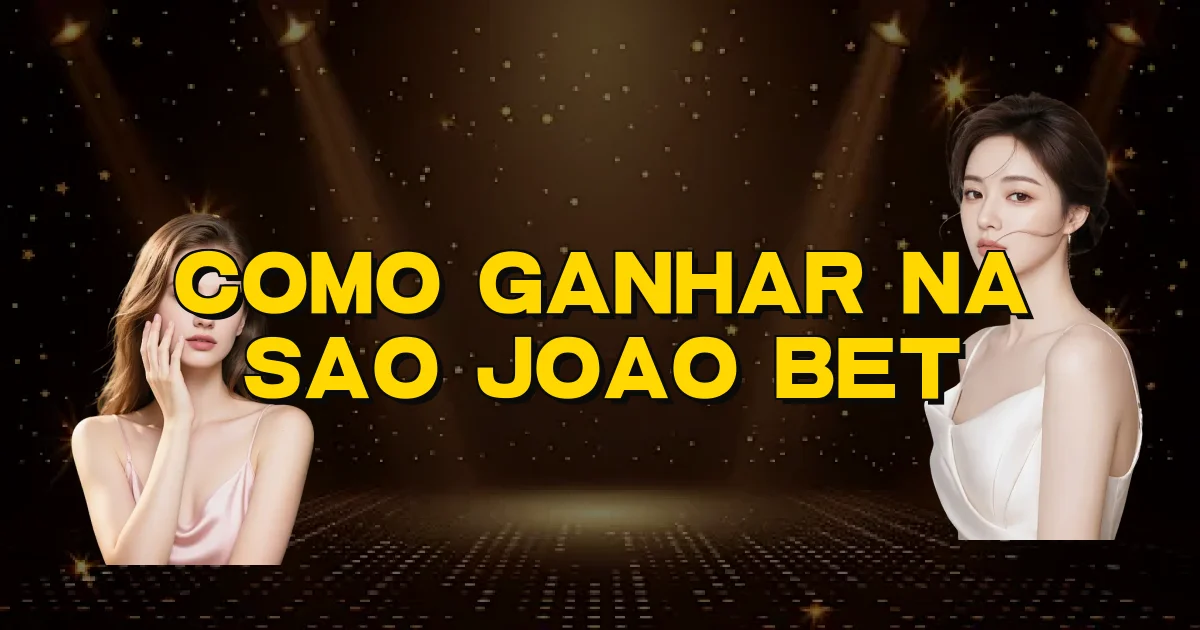 Como Ganhar Na Sao Joao Bet Oficial