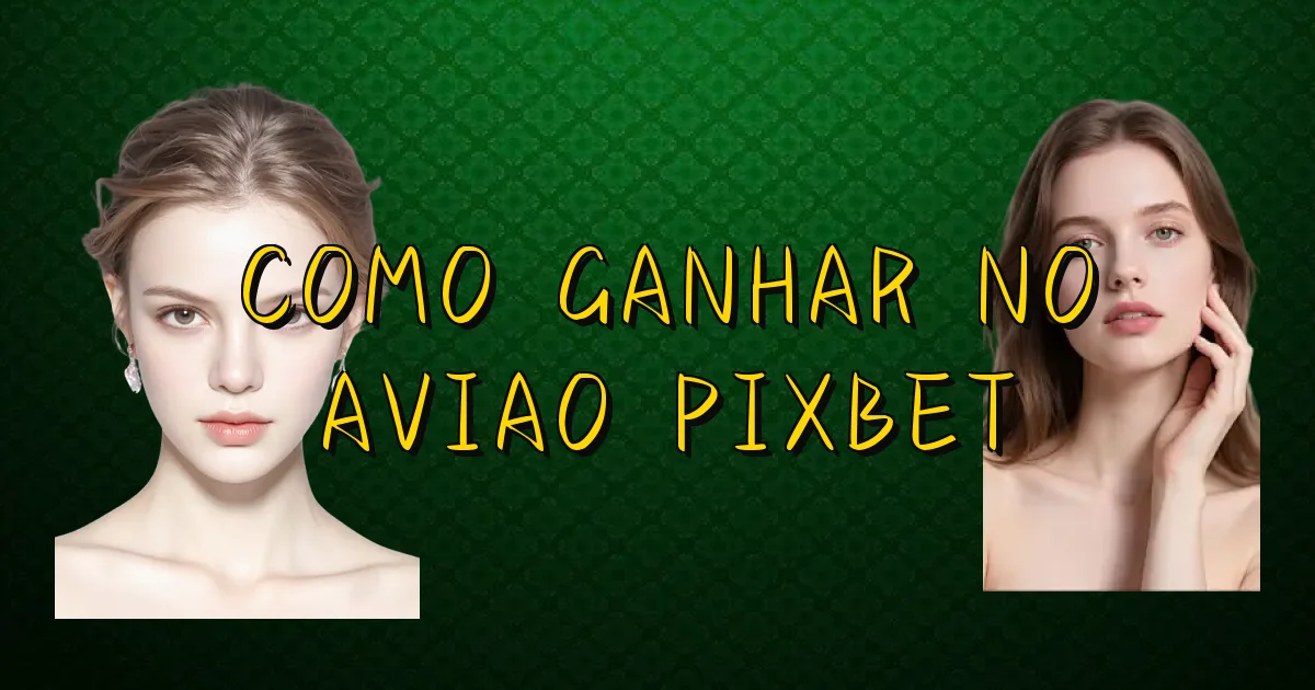 Como Ganhar No Aviao Pixbet Oficial