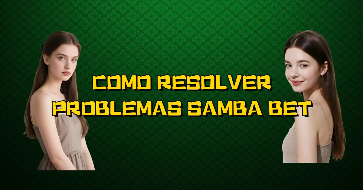 Como Resolver Problemas Samba Bet Oficial