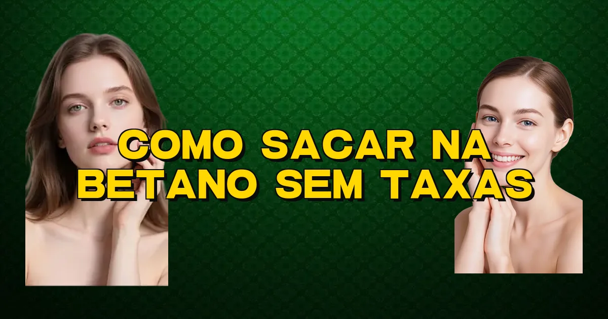 Como Sacar Na Betano Sem Taxas Oficial