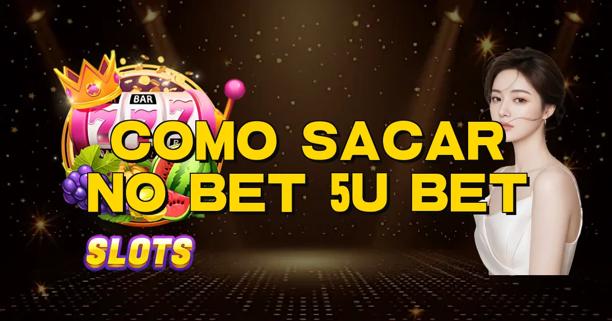 Como Sacar No Bet 5U Bet Oficial