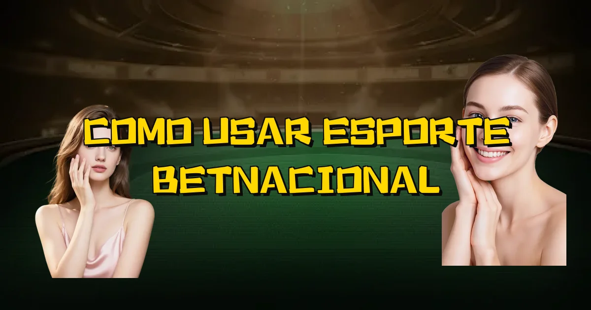 Como Usar Esporte Betnacional Oficial