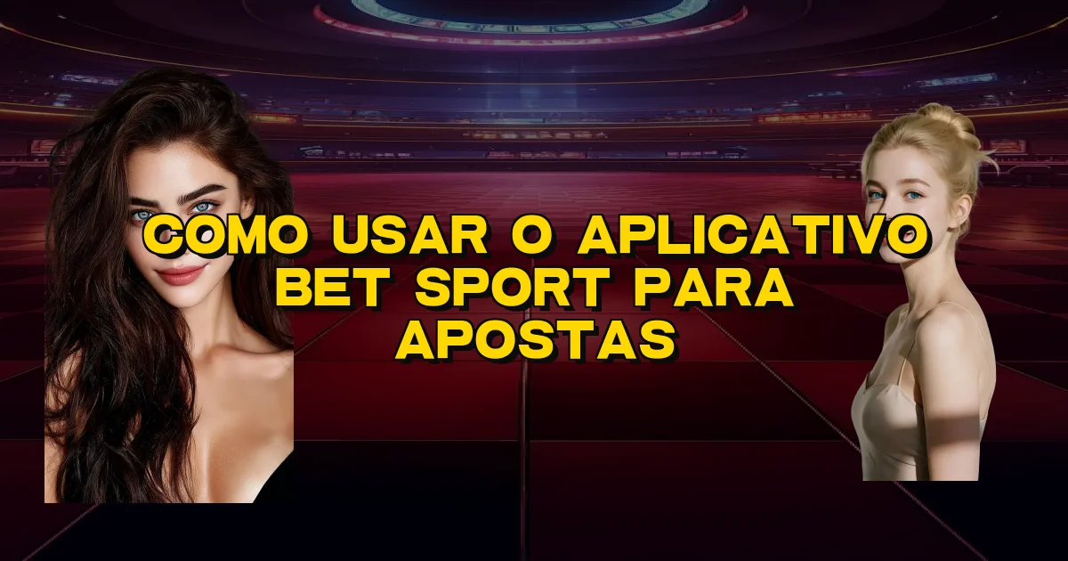 Como Usar O Aplicativo Bet Sport Para Apostas Oficial
