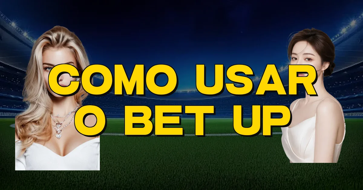 Como Usar O Bet Up Oficial