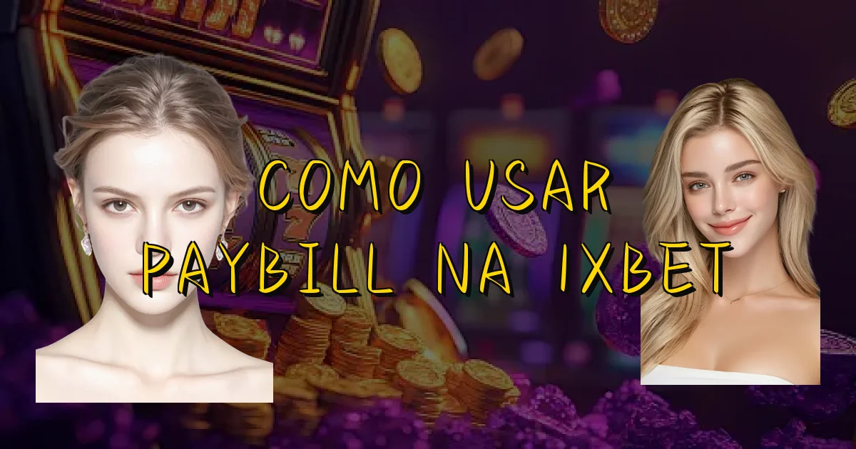 Como Usar Paybill Na 1Xbet Oficial