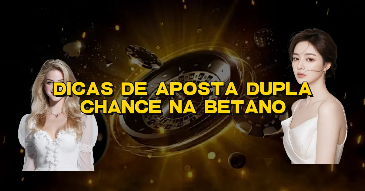 Dicas De Aposta Dupla Chance Na Betano Oficial