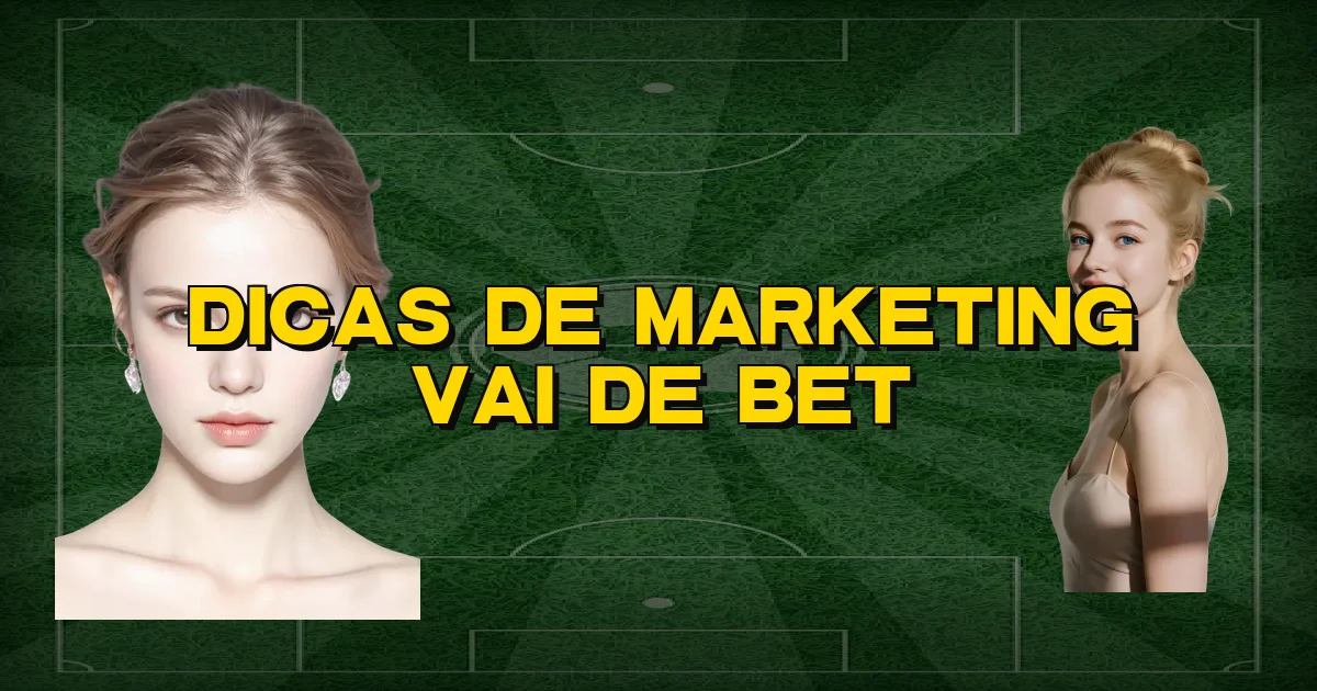 Dicas De Marketing Vai De Bet Oficial
