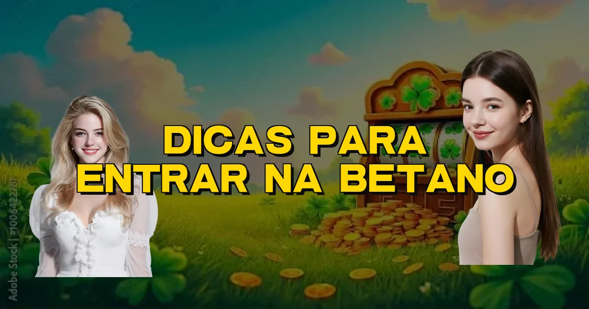 Dicas Para Entrar Na Betano Oficial