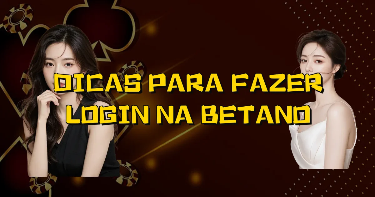 Dicas Para Fazer Login Na Betano Oficial