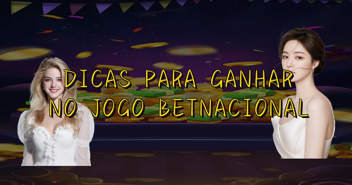 Dicas Para Ganhar No Jogo Betnacional Oficial