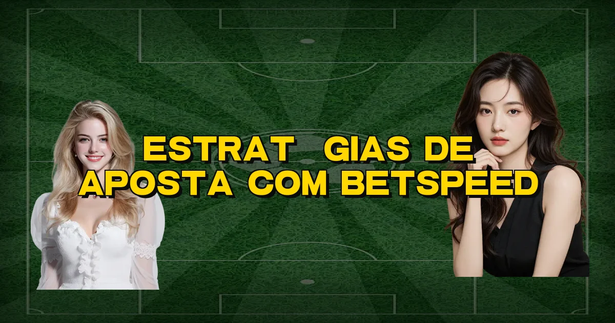 Estratégias De Aposta Com Betspeed Oficial