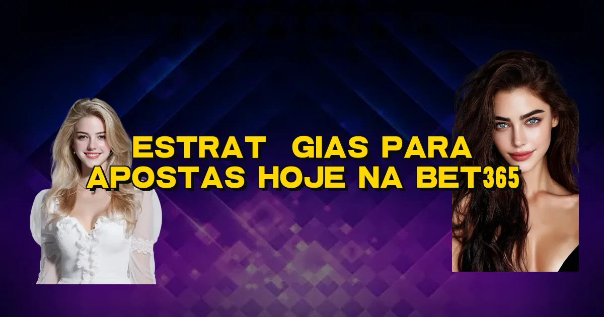 Estratégias Para Apostas Hoje Na Bet365 Oficial