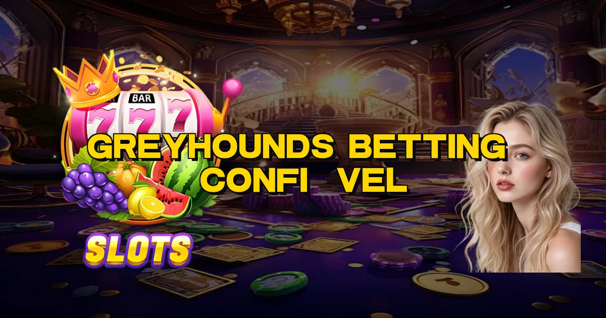 Greyhounds Betting É Confiável Oficial