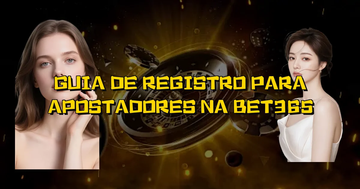 Guia De Registro Para Apostadores Na Bet365 Oficial