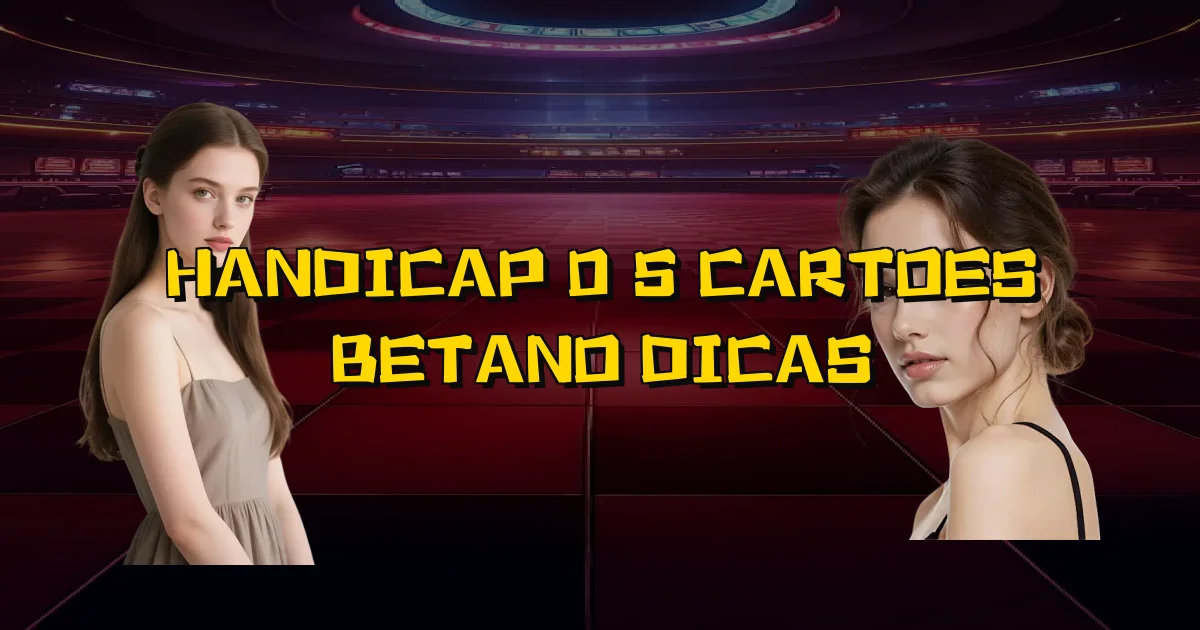 Handicap 0 5 Cartoes Betano Dicas Oficial