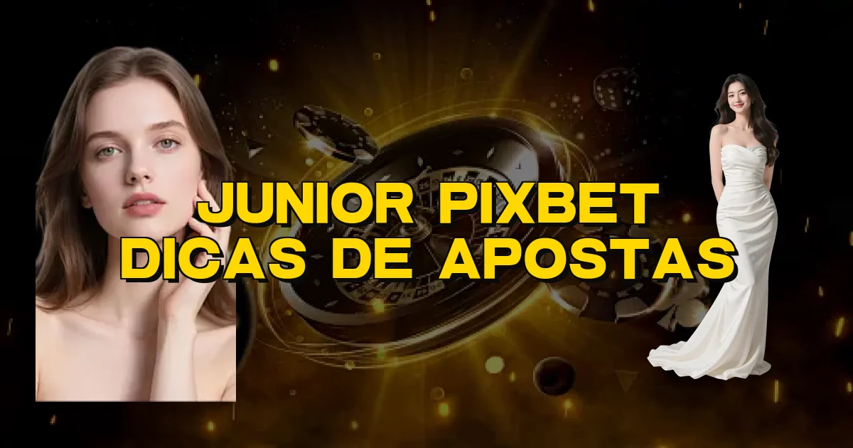 Junior Pixbet Dicas De Apostas Oficial