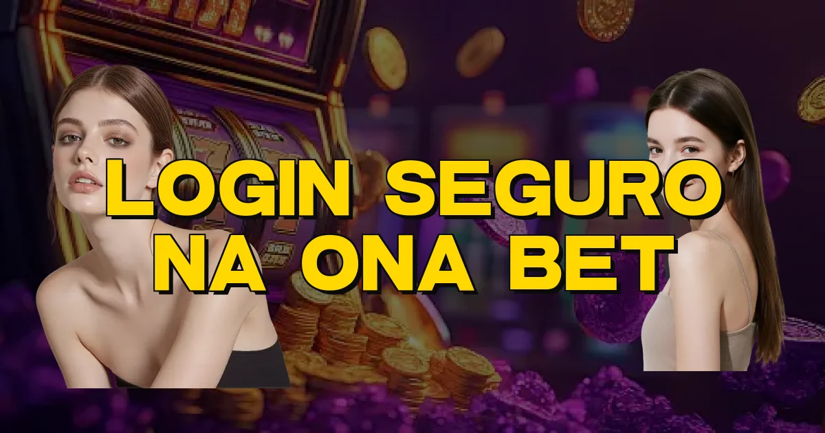Login Seguro Na Ona Bet Oficial