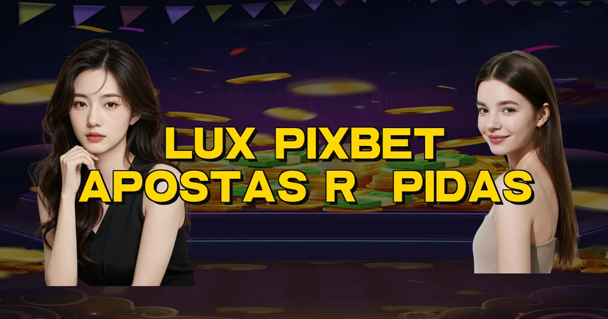 Lux Pixbet Apostas Rápidas Oficial