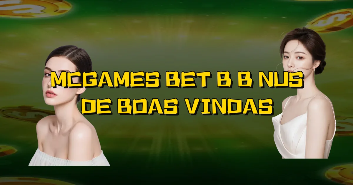 Mcgames Bet B Bônus De Boas Vindas Oficial