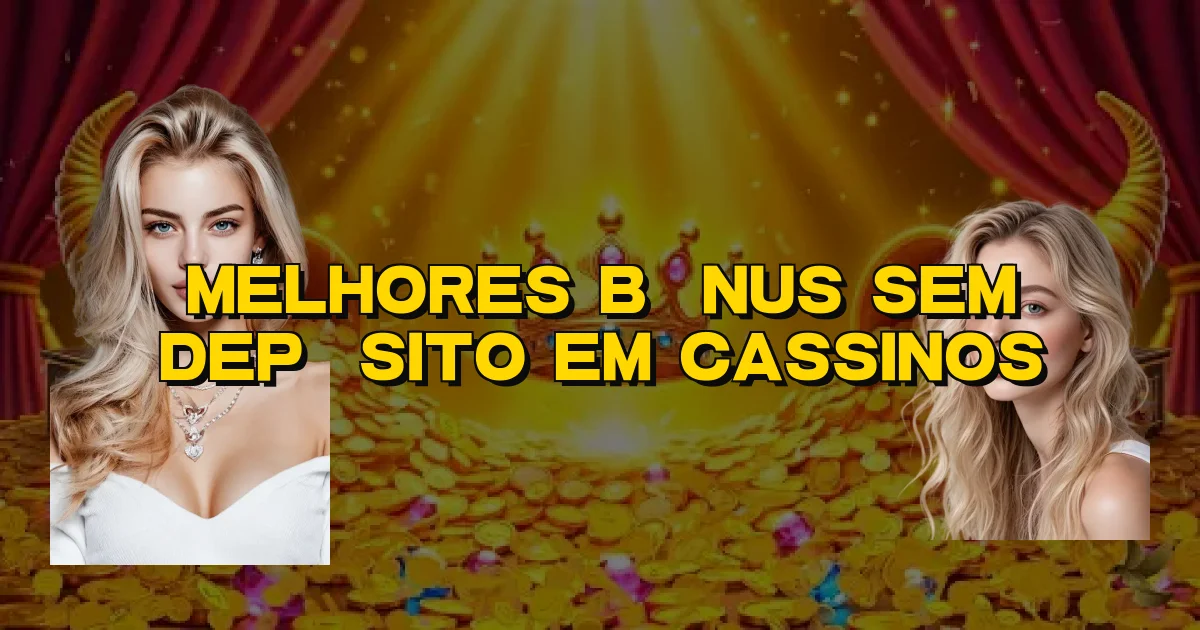 Melhores Bônus Sem Depósito Em Cassinos Oficial