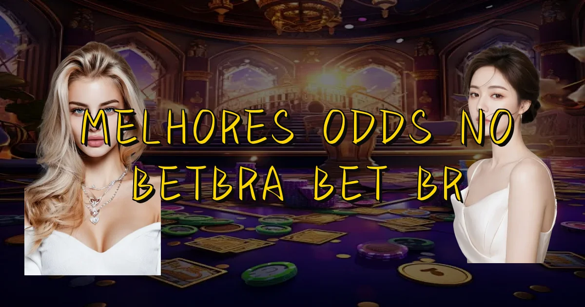 Melhores Odds No Betbra Bet Br Oficial